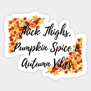 Thick Thighs, Pumpkin Spice &amp; Autumn Vibes Sticker